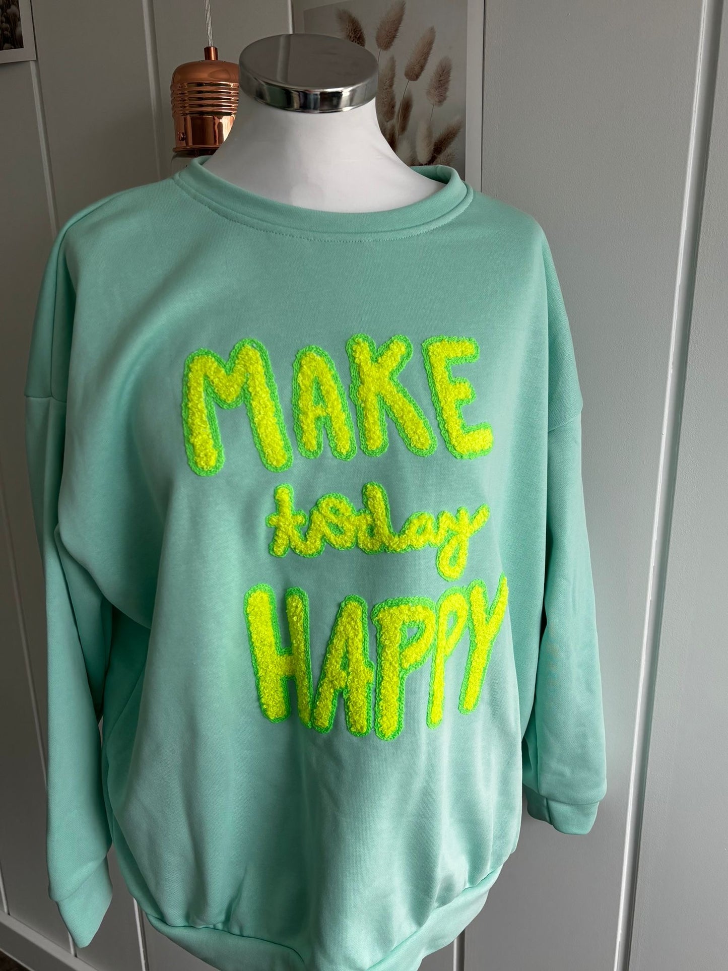Sweatshirt MAKE today HAPPY